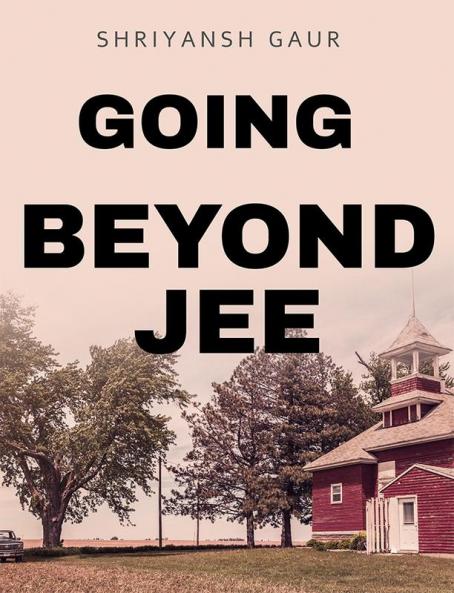 Going Beyond Jee : Struggles of a common indian boy who strives to find peace in his life