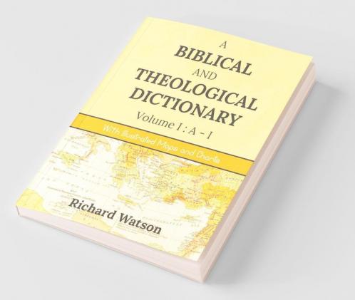 A Biblical And Theological Dictionary Volume I: A-I : With Illustrated Maps And Charts
