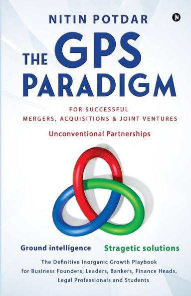 The Gps Paradigm: For Successful Mergers Acquisitions & Joint Ventures: For Successful Mergers Acquisitions And Joint Ventures