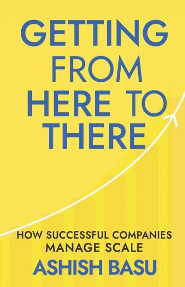 Getting From Here To There: How Successful Companies Manage Scale