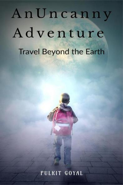 An Uncanny Adventure - Travel Beyond the Earth : Travel Beyond the Earth