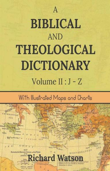 A Biblical And Theological Dictionary Volume Ii: J-Z : With Illustrated Maps And Charts