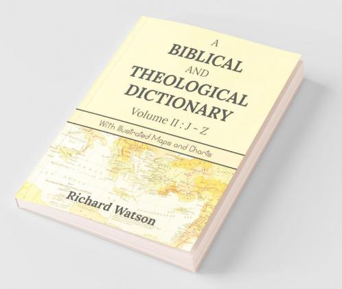 A Biblical And Theological Dictionary Volume Ii: J-Z : With Illustrated Maps And Charts