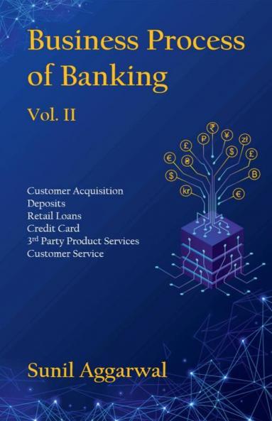 Business Process Of Banking Vol. Ii Customer Acquisition - Deposits - Retail Loans - Credit Card - Third Party Product Services - Customer Service