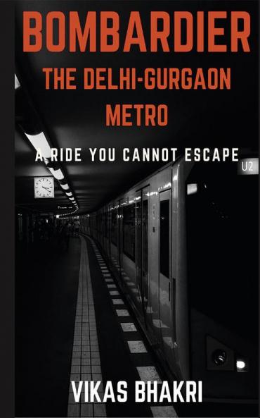 BOMBARDIER THE DELHI-GURGAON METRO : A RIDE YOU CANNOT ESCAPE