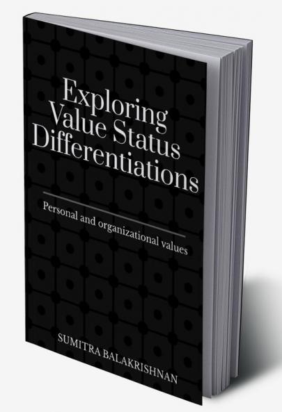 Exploring Value Status Differentiations-personal and organizational values : Non-congruent or Dialectical?