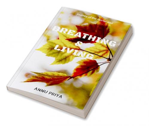 Breathing & Living : journey of the mortal soul