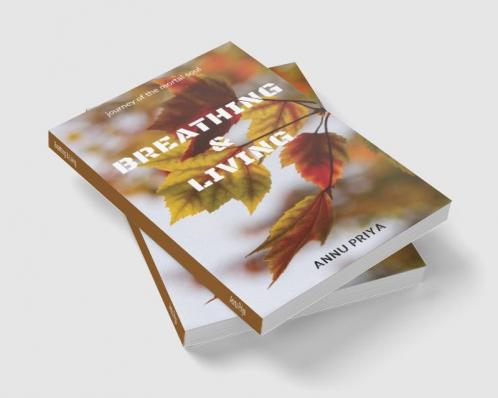 Breathing & Living : journey of the mortal soul