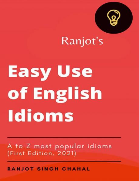 Ranjot’s Easy use of English Idioms