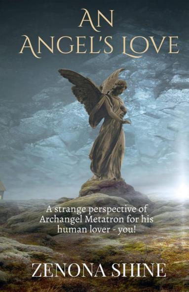 An Angel'S Love: A Strange Perspective Of Archangel Metatron'S For His Human Lover - You!