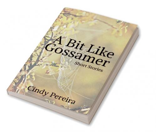 A Bit Like Gossamer : Short Stories