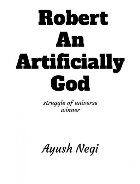 Robert an artificially God