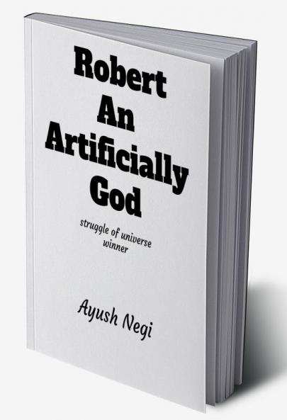 Robert an artificially God