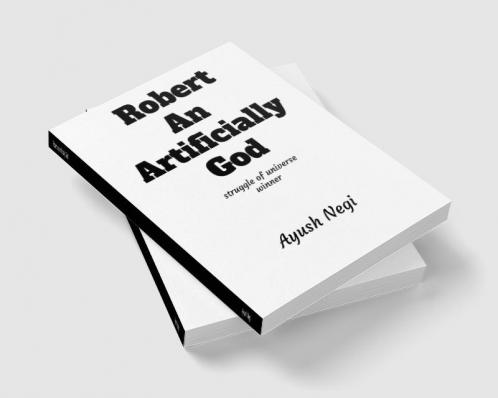 Robert an artificially God