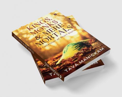 Kings Monks & Mere Mortals : A Collection of Short Stories