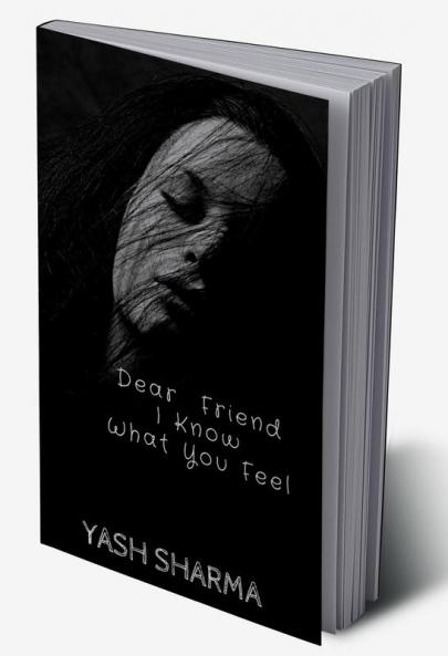 Dear Friend I Know What You feel : #AnUntoldThoughts