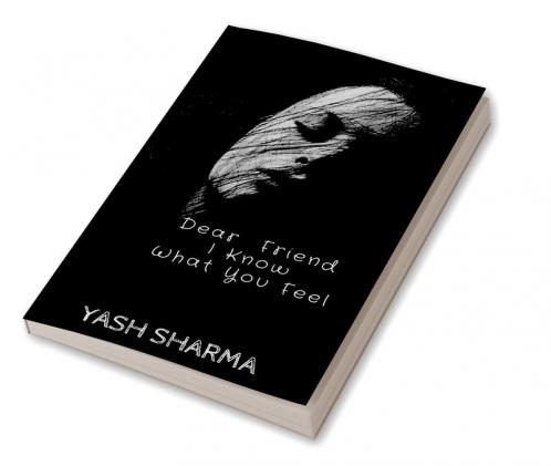 Dear Friend I Know What You feel : #AnUntoldThoughts