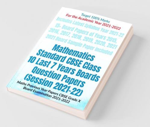 Mathematics Standard Cbse Class 10 Last 7 Years Boards Question Papers (Session 2021-22) : Maths Previous Year Papers Cbse Grade X Board Examination 2021-2022