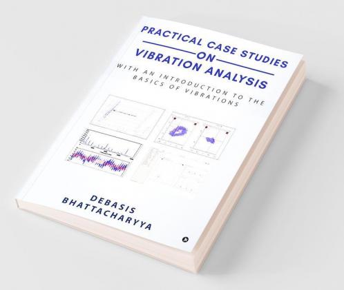 Practical Case Studies On Vibration Analysis : With An Introduction To The Basics Of Vibrations