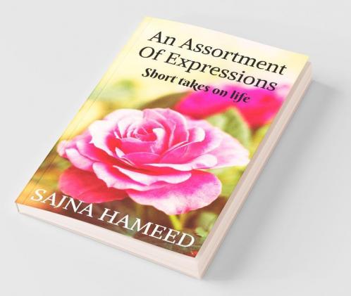 An Assortment Of Expressions: Short Takes On Life