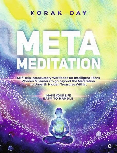 META MEDITATION : SELF HELP INTRODUCTORY WORKBOOK FOR INTELLIGENT TEENS WOMEN & LEADERS TO GO BEYOND THE MEDITATION TO UNEARTH HIDDEN TREASURES WITHIN.
