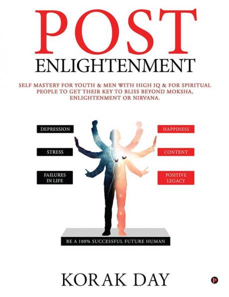 POST ENLIGHTENMENT : SELF MASTERY FOR YOUTH & MEN WITH HIGH IQ & FOR SPIRITUAL PEOPLE TO GET THEIR KEY TO BLISS BEYOND MOKSHA ENLIGHTENMENT OR NIRVANA.