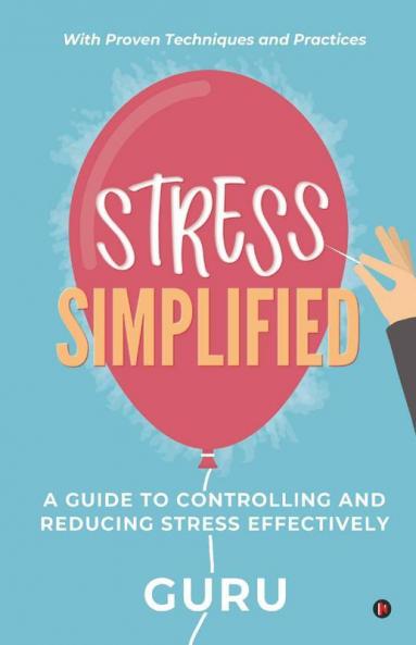 Stress Simplified: A Guide To Controlling And Reducing Stress Effectively