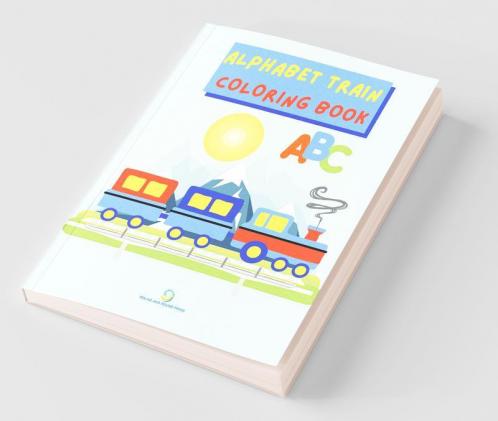 Alphabet Train Coloring Book : Easy To Color Images With Capital And Small Letters A-Z In A Train For Kids Ages 1-6 | Single Sided Pages Coloring Book Alphabet Themed For Toddlers Kindergarten And...
