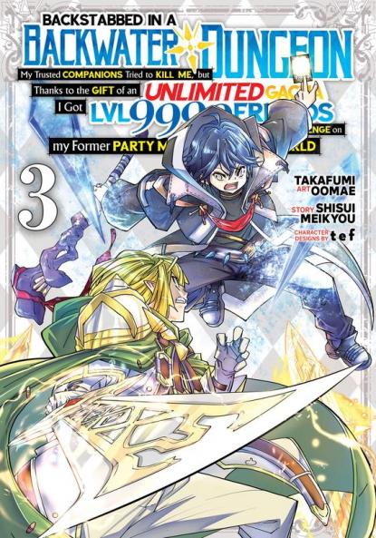 Backstabbed in a Backwater Dungeon: My Party Tried to Kill Me But Thanks to an Infinite Gacha I Got LVL 9999 Friends and Am Out For Revenge (Manga) Vol. 3