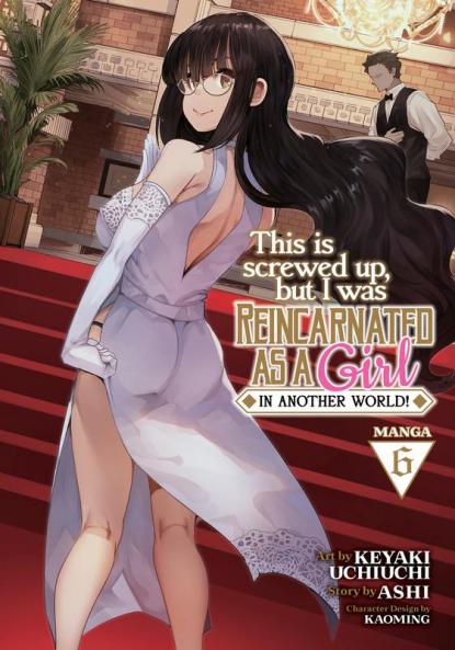 This Is Screwed Up But I Was Reincarnated as a Girl in Another World! (Manga) Vol. 6
