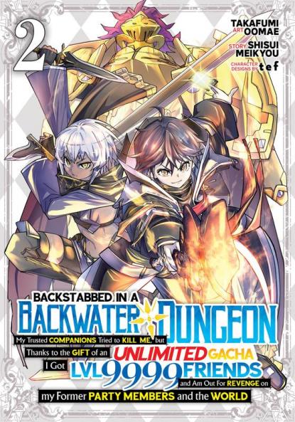 Backstabbed in a Backwater Dungeon: My Party Tried to Kill Me But Thanks to an Infinite Gacha I Got LVL 9999 Friends and Am Out For Revenge (Manga) Vol. 2