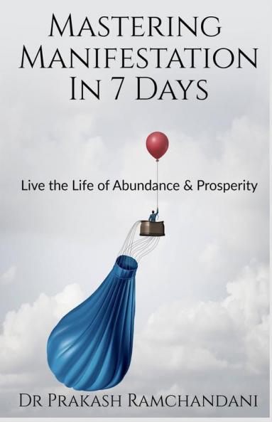 Mastering Manifestation in 7 Days Live the Life of Abundance & Prosperity