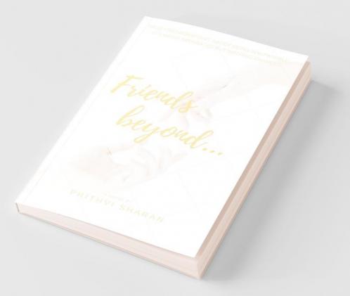 Friends Beyond... : True Friendship Isn'T About Being Inseparable It'S Being Separated And Nothing Changes
