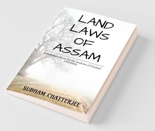 Land Laws Of Assam A Refernce Book
