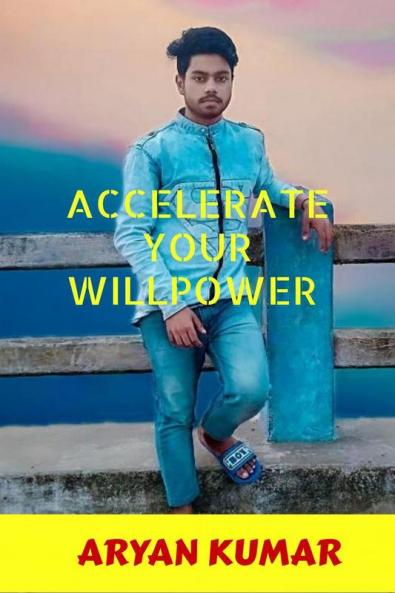 Accelerate your Will Power : self-mastery &amp; Determination