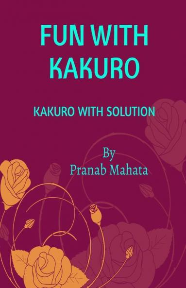FUN WITH KAKURO : KAKURO WITH SOLUTIONS