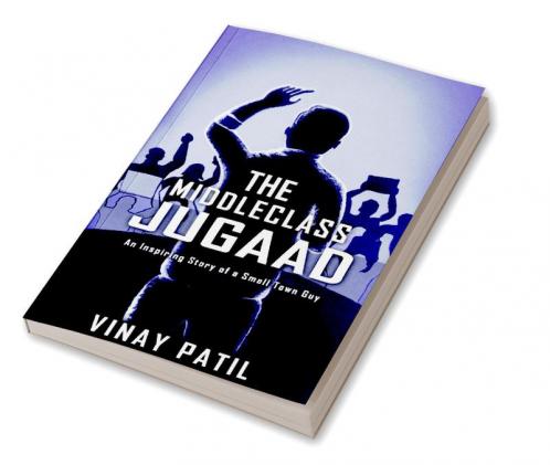 THE MIDDLECLASS JUGAAD : An Inspiring Story of a Small Town Guy