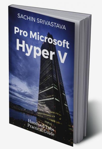 Pro Microsoft Hyper V : Hands-On Labs Practical Guide
