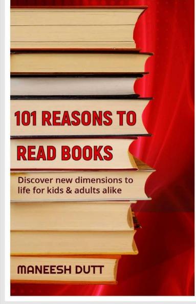 101 Reasons To Read Books: Discover New Dimensions To Life For Kids & Adults Alike