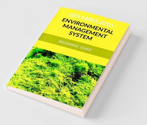 Iso 14001 2015 - Environmental Management System (Ems) ‘Beginners Guide’