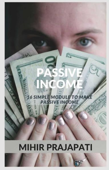 Passive Income: 16 Simple Module To Make Passive Income.