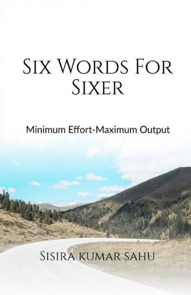 Six Words For Sixer : Minimum Effort - Maximum Output