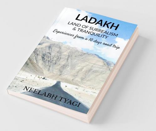 Ladakh Land Of Surrealism And Tranquility : A Software Professional'S Philosopher Perspective Towards Leh Ladakh Journey