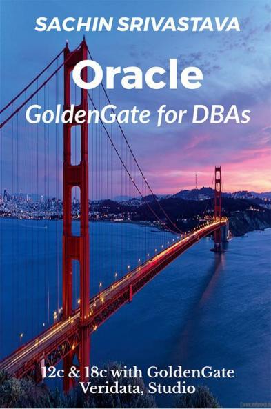 Oracle Goldengate For Dbas : 12C And 18C With Goldengate Veridata Studio