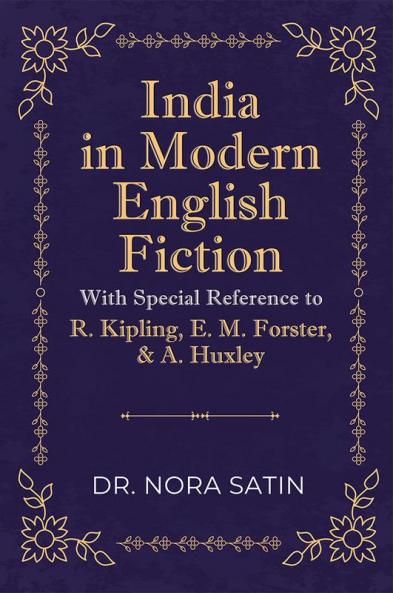 India in Modern English Fiction With Special Reference to R. Kipling E. M. Forster & A. Huxley