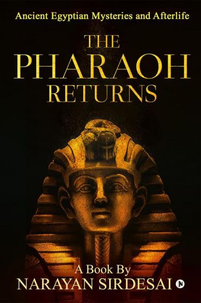 The Pharaoh Returns (Colour) : Ancient Egyptian Mysteries and Afterlife
