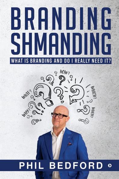 BRANDING SHMANDING : WHAT IS BRANDING AND DO I REALLY NEED IT?