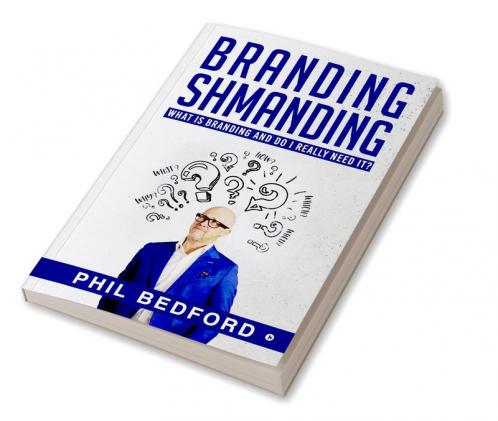 BRANDING SHMANDING : WHAT IS BRANDING AND DO I REALLY NEED IT?