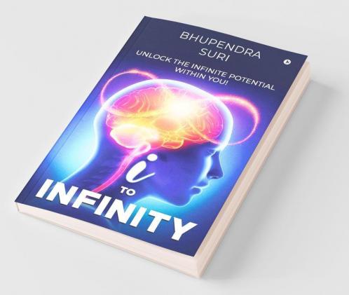 I To Infinity : Unlock The Infinite Potential Within You!