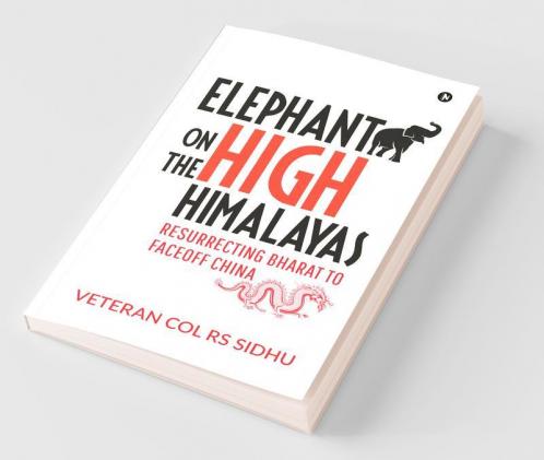 Elephant On The High Himalayas: Resurrecting Bharat To Faceoff China